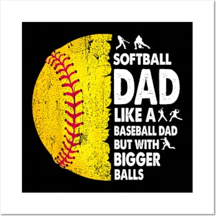 Softball Dad Just Like A Baseball Dad But With Bigger Balls Posters and Art